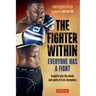 The Fighter Within: Everyone Has a Fight-Insights Into the Minds and Souls of True Champions