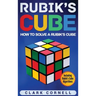 Rubik's Cube: How to Solve a Rubik's Cube, Including Rubik's Cube Algorithms