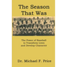 The Season That Was: The Power of Baseball to Transform Lives and Develop Character