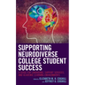 Supporting Neurodiverse College Student Success: A Guide for Librarians, Student Support Services, and Academic Learning Environments
