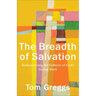 The Breadth of Salvation: Rediscovering the Fullness of God's Saving Work