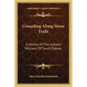 Crusading Along Sioux Trails: A History of the Catholic Missions of South Dakota