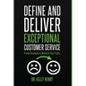 Define and Deliver Exceptional Customer Service: Proven Strategies to Maximize Your Profits