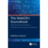 The WebGPU Sourcebook: High-Performance Graphics and Machine Learning in the Browser