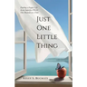 Just One Little Thing: Finding a Happy Life, in an Imperfect World, One Moment at a Time