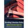 Revolting Librarians Redux: Radical Librarians Speak Out