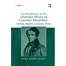 An Introduction to the Dramatic Works of Giacomo Meyerbeer: Operas, Ballets, Cantatas, Plays