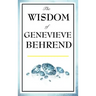 The Wisdom of Genevieve Behrend: Your Invisible Power, Attaining Your Desires