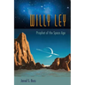 Willy Ley: Prophet of the Space Age