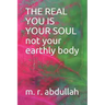 THE REAL YOU IS YOUR SOUL not your earthly body