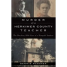 Murder of a Herkimer County Teacher: The Shocking 1914 Case of a Vengeful Student