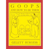 GOOPS AND HOW TO BE THEM - A Manual of Manners for Polite Infants Inculcating many Juvenile Virtues Both by Precept and Example With Ninety Drawings