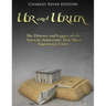 Ur and Uruk: The History and Legacy of the Ancient Sumerians' Two Most Important Cities