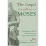 The Gospel According to Moses: Theological and Ethical Reflections on the Book of Deuteronomy