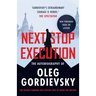 Next Stop Execution: The Autobiography of Oleg Gordievsky