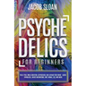 Psychedelics for Beginners: Treat PTSD, Drug Addiction, Depression, and Expand Your Mind - Using Ayahuasca, Magic Mushrooms, DMT, MDMA, LSD, and more