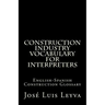Construction Industry Vocabulary for Interpreters: English-Spanish Construction Glossary
