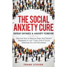 The Social Anxiety Cure: Defeat Shyness & Anxiety Forever: Discover How to Reduce Stress and Prevent Depression in Just 7 Days, Even if You're