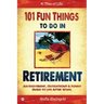 101 Fun Things to do in Retirement: An Irreverent, Outrageous & Funny Guide to Life After Work
