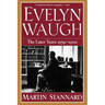 Evelyn Waugh: The Later Years 1939-1966