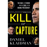 Kill or Capture: The War on Terror and the Soul of the Obama Presidency
