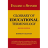 English to Spanish Glossary of Educational Terminology (Second Edition)