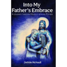 Into My Father's Embrace: A Journey Through Hospice with My Father