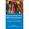 Representation and Black Womanhood: The Legacy of Sarah Baartman