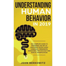Understanding Human Behavior in 2019: The Complete Guide to Mastering the Art of Analyzing People, Body Language, Persuasion, Behavioral Psychology an