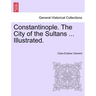 Constantinople. the City of the Sultans ... Illustrated.