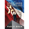 The Robin Hood Guerrillas: The Epic Journey of Uruguay's Tupamaros