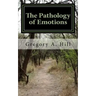 The Pathology of Emotions: A deeper look into the source of bad decisions and dysfunctional relationships