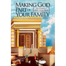 Making God Part of Your Family: The Family Bible Study Book Volume 3