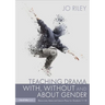 Teaching Drama With, Without and About Gender: Resources, Ideas and Lesson Plans for Students 11-18