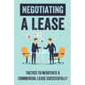 Negotiating A Lease: Tactics To Negotiate A Commercial Lease Successfully: Steps To Negotiate A Commercial Lease Effectively