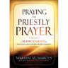 Praying the Priestly Prayer: A 30-Day Journey to Unlocking God's Ancient Secret of Blessing