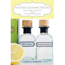 Natural Cleaning Recipes: Non Toxic Products for the Eco Friendly Home