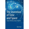 The Invention of Time and Space: Origins, Definitions, Nature, Properties