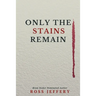 Only The Stains Remain