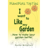 I want to like my Garden: how to make your garden better