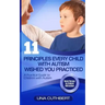 Children with Autism: 11 Principles Every Child with Autism Wished You Practiced: A Parents Guide to Raising a Child with Autism