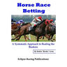 Horse Race Betting: A Systematic Approach To Beating The Bookies