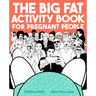 The Big Fat Activity Book for Pregnant People