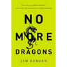 No More Dragons: Get Free from Broken Dreams, Lost Hope, Bad Religion, and Other Monsters