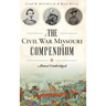 The Civil War Missouri Compendium: Almost Unabridged
