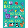 100 Animals for Toddler Coloring Book: Easy and Fun Educational Coloring Pages of Animals for Little Kids Age 2-4, 4-8, Boys, Girls, Preschool and Kin