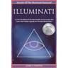 Illuminati: Secrets Of The Illuminati Exposed! Go Into The Minds Of The Most Prolific Secret Society And Learn Their Hidden Agenda