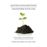 Master Your Emotions-Transform Your Life: A Practical Guide to Conscious Transformation, Emotional Well-Being, and Spiritual Growth