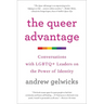 The Queer Advantage: Conversations with LGBTQ+ Leaders on the Power of Identity