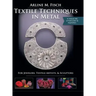 Textile Techniques in Metal: For Jewelers, Textile Artists & Sculptors